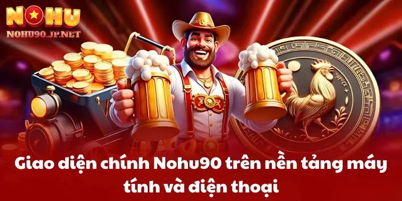 Giao diện chính Nohu90 trên nền tảng máy tính và điện thoại